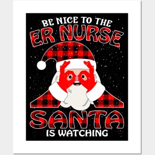 Be Nice To The Er Nurse Santa is Watching Posters and Art